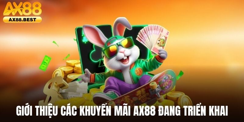 Hé lộ các khuyến mãi AX88 nổi trội nhất