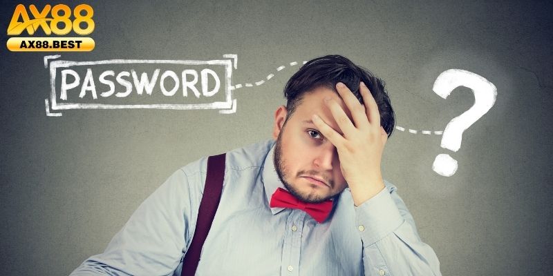 Quên mật khẩu tại AX88 gây ra hậu quả nghiêm trộng